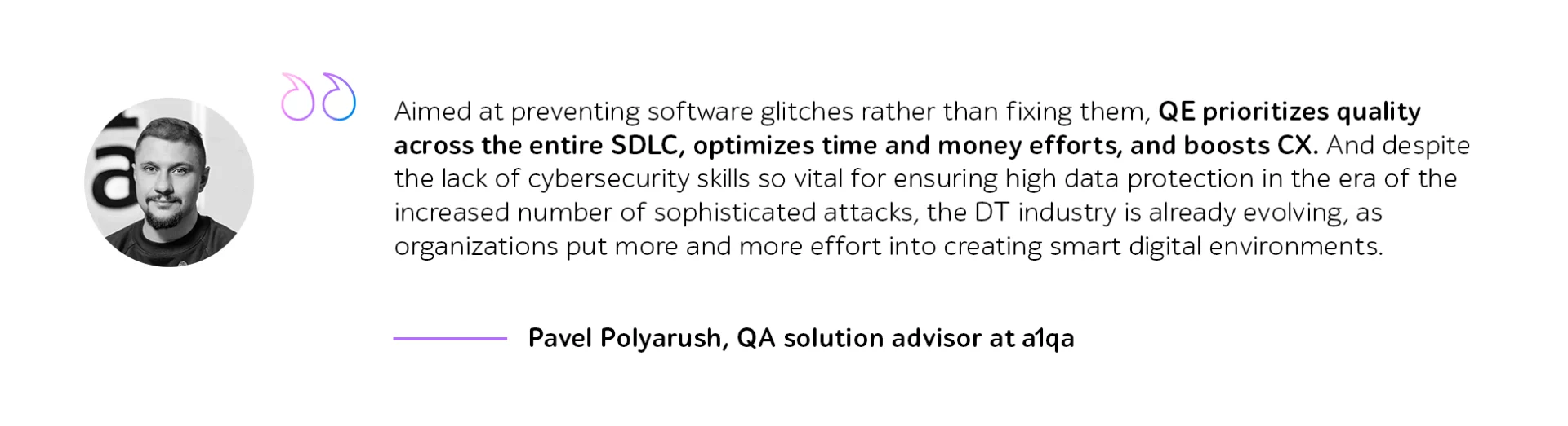Quote from Pavel Polyarush, QA solution advisor at a1qa, on QE prioritizes quality across the entire SDLC