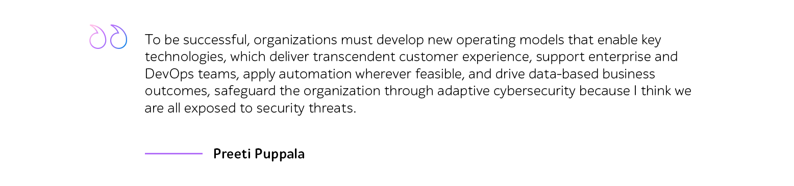 Quote by Preeti Puppala about new operating models, automation, data-driven outcomes, and adaptive cybersecurity