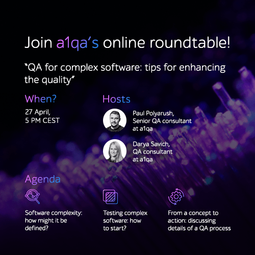 Join a1qa’s online roundtable on QA for complex software, 27 April, 5 PM CEST