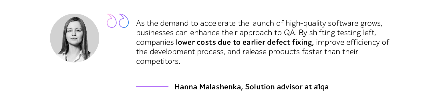 Quote from Hanna Malashenka, Solution advisor at a1qa, on lower costs due to earlier defect fixing