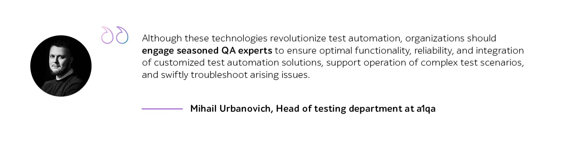 Quote from Mihail Urbanovich, Head of testing department at a1qa, on seasoned QA experts