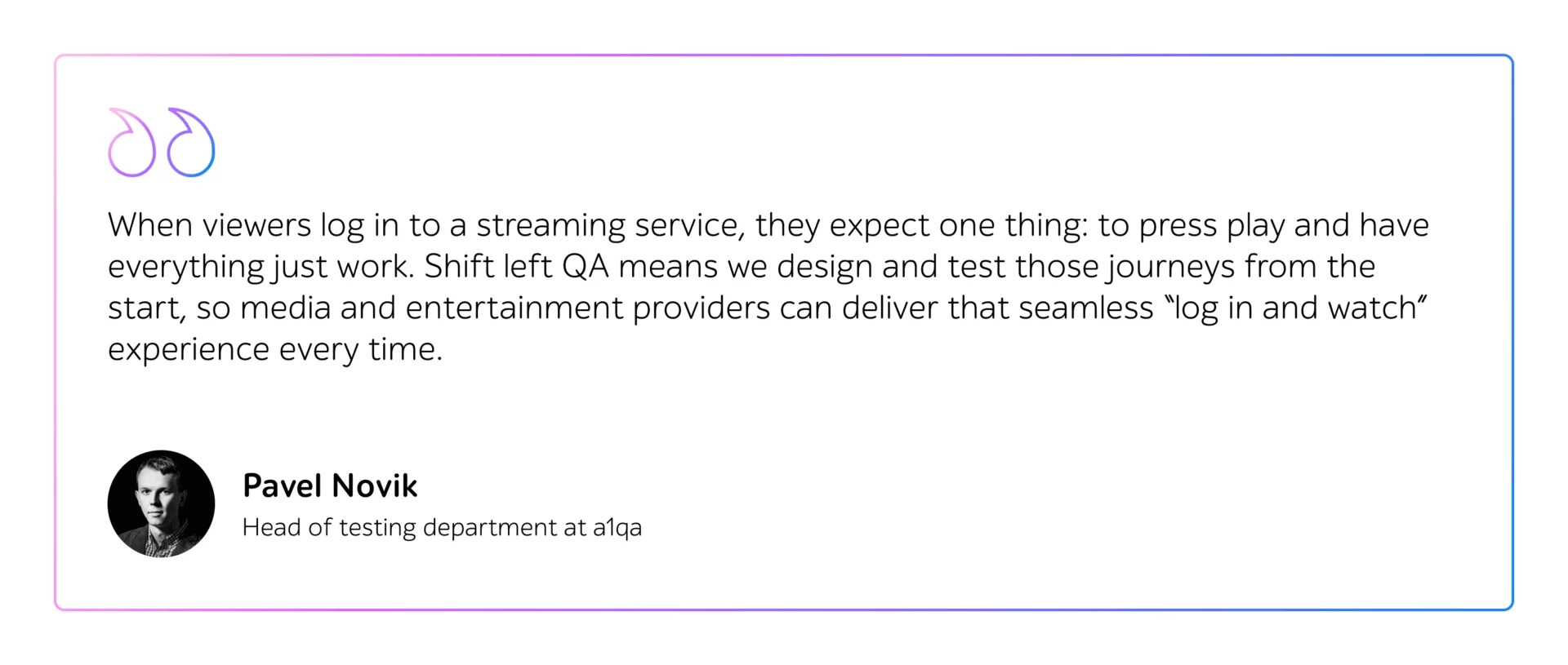 Testimonial quote card by Pavel Novik, Head of testing department at a1qa about streaming QA