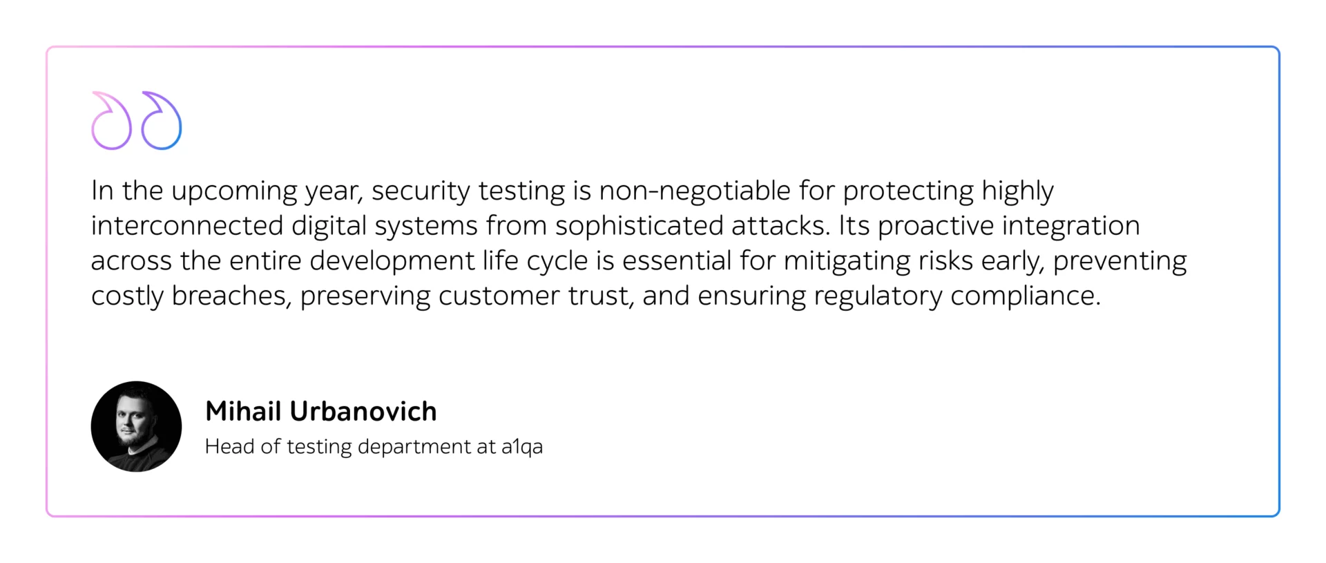 Quote by Mihail Urbanovich, Head of testing department at a1qa, about security testing in development lifecycle